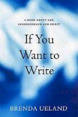 Brenda Ueland - If You Want to Write - 9781555974718 - V9781555974718