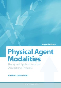 Alfred Bracciano Edd  Otr - Physical Agent Modalities: Theory and Application for the Occupational Therapist (Bracciano, Physical Agent Modalitites) - 9781556426490 - V9781556426490