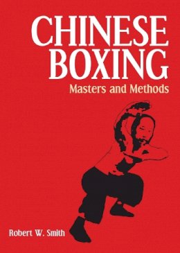 Robert W. Smith - Chinese Boxing: Masters and Methods - 9781556430855 - V9781556430855