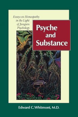 Edward C. Whitmont - Psyche and Substance: Essays on Homeopathy in the Light of Jungian Psychology - 9781556431067 - V9781556431067