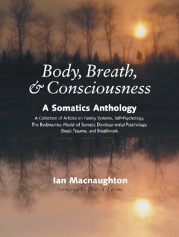 Ian (Ed Macnaughton - Body, Breath, and Consciousness: A Somatics Anthology - 9781556434969 - V9781556434969