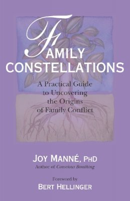 Joy Manne - Family Constellations: A Practical Guide to Uncovering the Origins of Family Conflict - 9781556438325 - V9781556438325