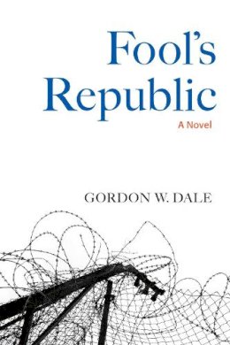 Gordon W. Dale - Fool's Republic - 9781556439728 - V9781556439728