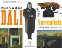 Michael Elsohn Ross - Salvador Dali and the Surrealists: Their Lives and Ideas, 21 Activities - 9781556524790 - V9781556524790