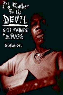 Stephen Calt - I´d Rather Be the Devil: Skip James and the Blues - 9781556527463 - V9781556527463