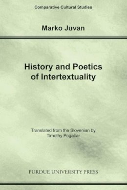 Marko Juvan - History and Poetics of Intertexuality (Comparative Cultural Studies) - 9781557535030 - V9781557535030