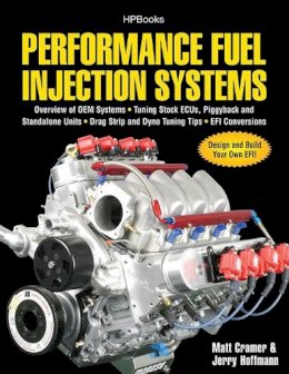 Matt Cramer - Performance Fuel Injection Systems HP1557: How to Design, Build, Modify, and Tune EFI and ECU Systems.Covers Components, Sensors, Fuel and Ignition ... Tips, Aftermarket ECUs, and EFI Convers - 9781557885579 - V9781557885579