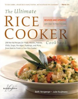 Beth Hensperger - The Ultimate Rice Cooker Cookbook - Rev: 250 No-Fail Recipes for Pilafs, Risottos, Polenta, Chilis, Soups, Porridges, Puddings, and More, fro - 9781558326675 - V9781558326675