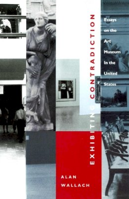 Alan Wallach - Exhibiting Contradiction - 9781558491182 - V9781558491182