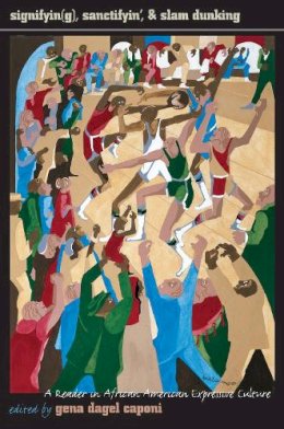 Gena Dagel Caponi - Signifyin(g), Sanctifyin', & Slam Dunking: A Reader in African American Expressive Culture - 9781558491830 - V9781558491830