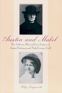 Polly Longsworth - Austin and Mabel: The Amherst Affair and Love Letters of Austin Dickinson and Mabel Loomis Todd - 9781558492158 - V9781558492158