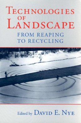 Paul Brassley, James Dickinson, Jacob Wamberg, Tadeusz Rachwal, Stuart Kidd, Christopher Bailey, Stephen Mosley, Barbara Allen, Mark Luccarelli - Technologies of Landscape: From Reaping to Recycling - 9781558492295 - V9781558492295