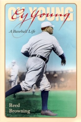 Reed Browning - Cy Young: A Baseball Life - 9781558493988 - V9781558493988