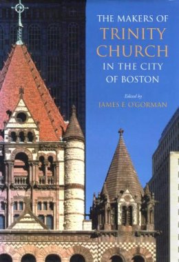 James F. O´gorman - The Makers of Trinity Church in the City of Boston - 9781558494367 - V9781558494367