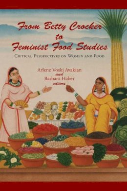  - From Betty Crocker to Feminist Food Studies: Critical Perspectives on Women and Food - 9781558495111 - V9781558495111