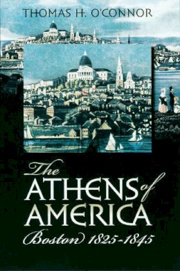 Thomas H. O'Connor - The Athens of America: Boston, 1825-1845 - 9781558495180 - V9781558495180