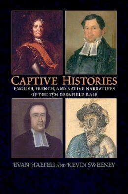 Sweeney - Captive Histories: English, French, and Native Narratives of the 1704 Deerfield Raid (Native Americans of the Northeast) - 9781558495432 - V9781558495432