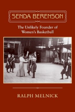 Ralph Melnick - Senda Berenson: The Unlikely Founder of Women's Basketball - 9781558495685 - V9781558495685