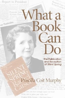 Priscilla Coit Murphy - What a Book Can Do: The Publication and Reception of 