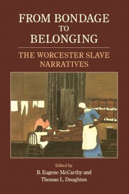  - From Bondage to Belonging: The Worcester Slave Narratives - 9781558496231 - V9781558496231