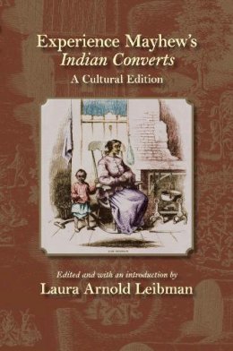  - Experience Mayhew's Indian Converts: A Cultural Edition (Native Americans of the Northeast: Culture, History, & the Contemporary) - 9781558496613 - V9781558496613