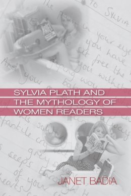 Janet Badia - Sylvia Plath and the Mythology of Women Readers - 9781558498969 - V9781558498969