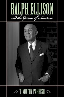 Timothy Parrish - Ralph Ellison and the Genius of America - 9781558499225 - V9781558499225