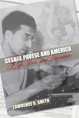 Lawrence G. Smith - Cesare Pavese and America: Life, Love, and Literature - 9781558499256 - V9781558499256