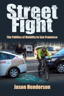 Jason Henderson - Street Fight: The Struggle over Urban Mobility in San Francisco - 9781558499997 - V9781558499997