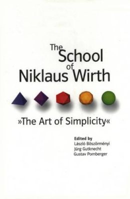 Boszormenyi, Laszlo; Gutknecht, Jurg; Pomberger, Gustav. Ed(S): Boszormenyi, Laszlo; Gutknecht, Jurg; Pomberger, Gustav - The School of Niklaus Wirth: The Art of Simplicity - 9781558607231 - V9781558607231