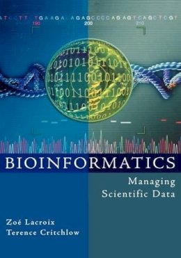 . Ed(S): Lacroix, Zoe; Critchlow, Terence - Bioinformatics: Managing Scientific Data (The Morgan Kaufmann Series in Multimedia Information and Systems) - 9781558608290 - V9781558608290