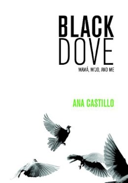 Ana Castillo - Black Dove: Mamá, Mi'jo, and Me - 9781558619234 - V9781558619234