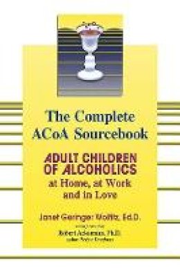 Janet Geringer Woititz - The Complete ACOA Sourcebook: Adult Children of Alcoholics at Home, at Work and in Love - 9781558749603 - V9781558749603