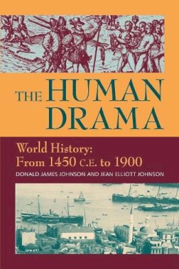 Jean Elliot Johnson And Donald James Joh - The Human Drama World History: From 1450 C.E. to 1900 - 9781558762220 - V9781558762220