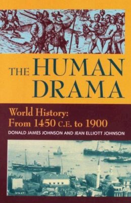 Johnson, Donald James; Johnson, Jean Elliott - The Human Drama World History: From 1450 C.E. to 1900 (Volume 3) - 9781558762237 - V9781558762237