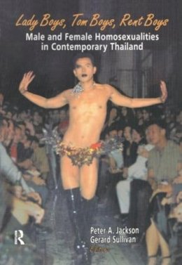 Jackson, Peter A.; Sullivan, Gerard. Ed(S): Jackson, Peter A.; Sullivan, Gerard - Lady Boys, Tom Boys, Rent Boys: Male and Female Homosexualities in Contemporary Thailand - 9781560231196 - V9781560231196