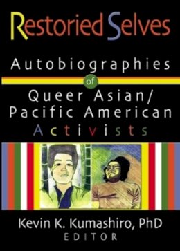 Kevin Kumashiro - Restoried Selves: Autobiographies of Queer Asian/Pacific American Activists (Haworth Gay & Lesbian Studies) - 9781560234630 - V9781560234630