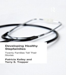 Patricia Kelley - Developing Healthy Stepfamilies: Twenty Families Tell Their Stories - 9781560238669 - V9781560238669