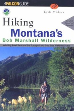 Erik Molvar - Hiking Montana's Bob Marshall Country (Regional Hiking Series): Including Jewel Basin and the Scapegoat and Great Bear Wilderness Areas - 9781560447986 - V9781560447986