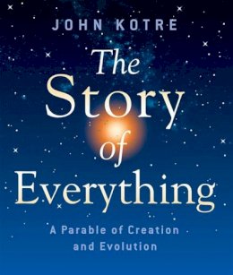 John Kotre - The Story of Everything. A Parable of Creation and Evolution.  - 9781561012985 - V9781561012985