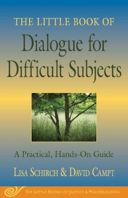 Schirch, Lisa; Campt, David - The Little Book of Dialogue for Difficult Subjects. A Practical, Hands-on Guide.  - 9781561485512 - V9781561485512