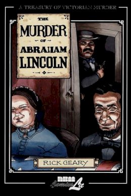 Rick Geary - The Murder of Abraham Lincoln. A Treasury of Victorian Murder.  - 9781561634262 - V9781561634262