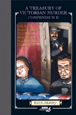 Rick Geary - A Treasury of Victorian Murder Compendium II: Including: The Borden Tragedy, The Mystery of Mary Rogers, The Saga of the Bloody Benders, The Case of Madeleine Smith, The Murder of Abraham Lincoln. - 9781561639076 - V9781561639076