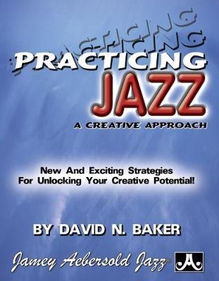 David Baker - Practicing Jazz: A Creative Approach - 9781562240332 - V9781562240332