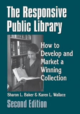 Sharon L. Baker - The Responsive Public Library. How to Develop and Market a Winning Collection.  - 9781563086489 - V9781563086489