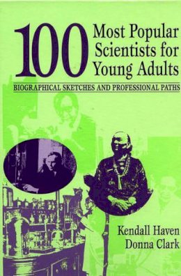 Kendall Haven - 100 Most Popular Scientists for Young Adults - 9781563086748 - V9781563086748
