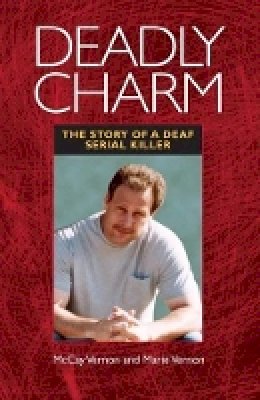 McKay Vernon - Deadly Charm - The Story of a Deaf Serial Killer - 9781563684432 - V9781563684432