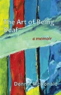 Donna McDonald - The Art of Being Deaf: A Memoir - 9781563685972 - V9781563685972