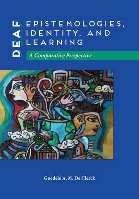 Goedele A. M.        de Clerck - Deaf Epistemologies, Identity, and Learning: A Comparative Perspective (Deaf Education Series) - 9781563686702 - V9781563686702