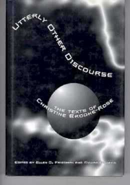 Ellen G Friedman - Utterly Other Discourse: Texts of Christine Brooke-Rose (Dalkey Archive Scholarly): The Texts of Christine Brooke-Rose - 9781564780799 - 9781564780799